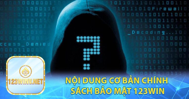 Nội dung cơ bản chính sách bảo mật 123win