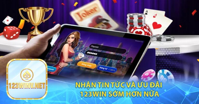 Nhận tin tức và ưu đãi 123win sớm hơn nữa